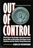 Out of Control: The Story of the Reagan Administration's Secret War in Nicaragua, the Illegal Arms Pipeline, and the Contra Drug Connection