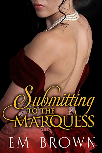 SUBMITTING TO THE MARQUESS: A Regency BDSM Novella (Chateau Debauchery Book 4)