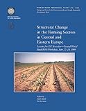 Structural Change in the Farming Sectors in Central and Eastern Europe : Lessons for the Eu Accession : Second World Bank/FAO Workshop, , 0821347330