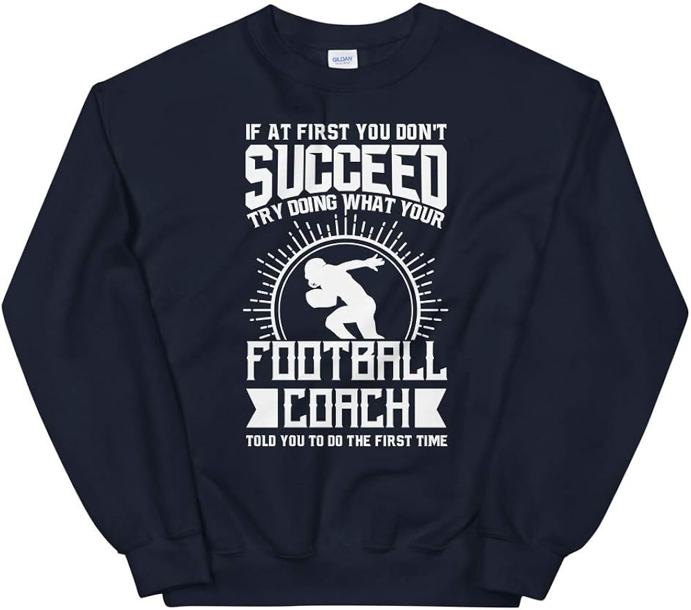 Football Coach Shirt Try Doing What Your Football Coach Told Unisex Sweatshirt