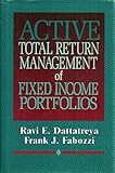 Active Total Return Management of Fixed-Income Portfolios, Dattatreya, Ravi E. and Fabozzi, Frank J., 155738049X
