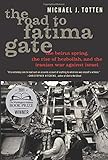 The Road to Fatima Gate: The Beirut Spring, the Rise of Hezbollah, and the Iranian War Against Israel by Michael J. Totten
