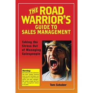 The Road Warrior's Guide to Sales Management - Taking the Stress out of Managing Salespeople