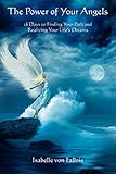 The Power of Your Angels: 28 Days to Finding Your Path and Realizing Your Life's Dreams by Isabelle Fallois