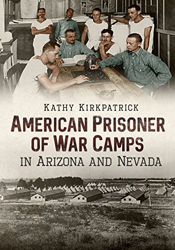 American Prisoner of War Camps in Arizona and Nevada (America Through Time) by Kathy Kirkpatrick