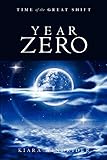 Year Zero: Time of the Great Shift by Kiara Windrider