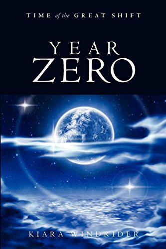Year Zero: Time of the Great Shift by Kiara Windrider