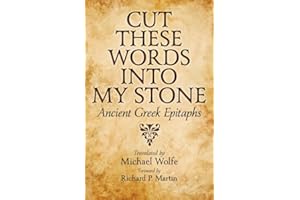 Cut These Words into My Stone: Ancient Greek Epitaphs