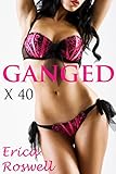 Ganged X 40 Megabundle (Taboo 1st Time Bare MMMF Public Crowd Strangers): 40 Stories in 1 Mega Bundle Collection