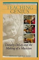 Teaching Genius: Dorothy DeLay and the Making of a Musician