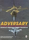 Adversary: America's Aggressor Fighter Squadrons (Schiffer Military History) by 