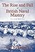 Book cover for The Rise And Fall of British Naval Mastery