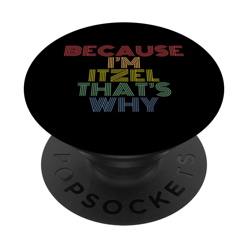 Because I'm Itzel That's Why Funny Personalized Name PopSockets Swappable PopGrip