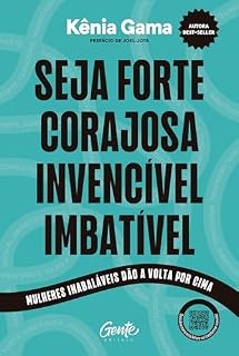 Livro Seja forte, corajosa, invencível, imbatível: Mulheres inabaláveis dão a volta por cima