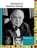 Television in American Society Reference Library: Biographies by