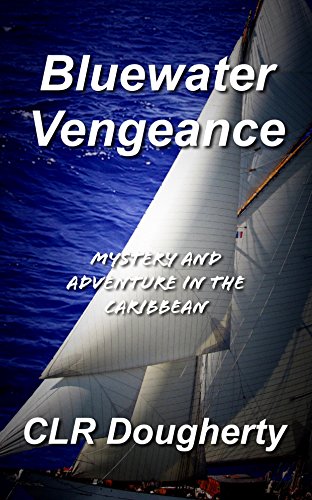 Bluewater Vengeance: Mystery and Adventure in the Caribbean (Bluewater Thrillers Book 2)