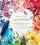 Craft the Rainbow: 40 Colorful Paper Projects from The House That Lars Built by Brittany Watson Jepsen