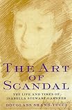 Front cover for the book The Art of Scandal: The Life and Times of Isabella Stewart Gardner by Douglass Shand-Tucci