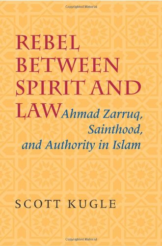 Rebel between Spirit and Law: Ahmad Zarruq, Sainthood, and Authority in Islam