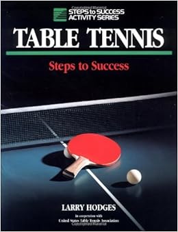 Table Tennis: Steps to Success (Steps to Success Activity Series), by Larry Hodges Table Tennis: Steps to Success (Steps to Success Activity Series), by Larry Hodges