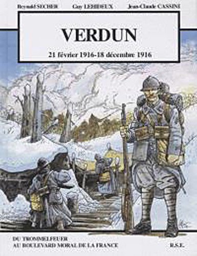 Verdun : 21 février 1916 - 18 décembre 1916, du Trommelfeuer au boulevard moral de la France by 