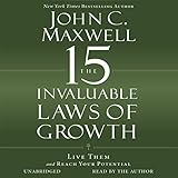 The 15 Invaluable Laws of Growth: Live Them and Reach Your Potential