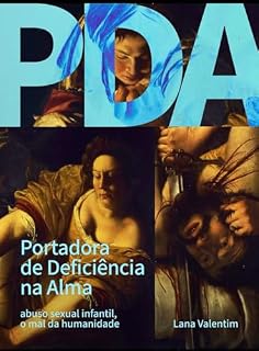 Livro PDA - PORTADORA DE DEFICIÊNICA NA ALMA: - abuso sexual infantil, o mal da humanidade