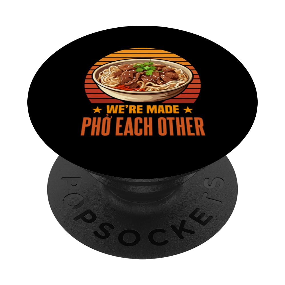 Pho Sho We're Made Pho Each Other Vietnamese Cusine PopSockets Swappable PopGrip