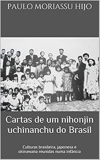 Livro Cartas de um nihonjin uchinanchu do Brasil: Culturas brasileira, japonesa e okinawana reunidas numa infância