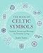 The Book of Celtic Symbols: Symbols, stories, and blessings for everyday living by Joules Taylor