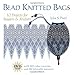 Bead Knitted Bags: 10 Projects for Beaders & Knitters by