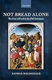 Not Bread Alone: The Uses of Food in the Old Testament by