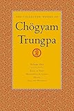 The Collected Works of ChÃ¶gyam Trungpa, Volume 1: Born in Tibet - Meditation in Action - Mudra - Selected Writings