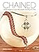 Chained: Create Gorgeous Chain Mail Jewelry One Ring at a Time by 