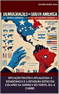 Livro Situação Política Atualizada: A Democracia e A Ditadura estão em Colapso na América do Norte, Sul e Caribe.