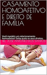 Livro CASAMENTO HOMOAFETIVO E DIREITO DE FAMÍLIA: Você mantém um relacionamento homoafetivo? Saiba quais os seus direitos.