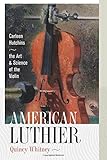American Luthier: Carleen Hutchins--the Art and Science of the Violin