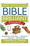 The Official Bible Brilliant Trivia Book: Questions, Puzzles, and Quizzes from Genesis to Revelation by Timothy E. Parker