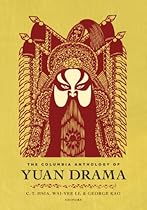 The Columbia Anthology of Yuan Drama (Translations from the Asian Classics)