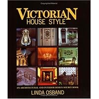 Victorian House Style: An Architectural and Interior Design Source Book ...