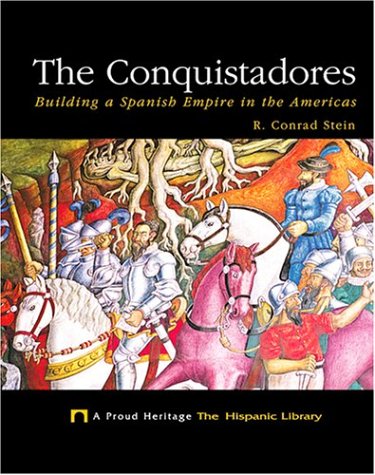 The Conquistadores: Building a Spanish Empire in the Americas