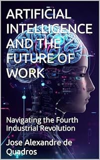 Livro ARTIFICIAL INTELLIGENCE AND THE FUTURE OF WORK: Navigating the Fourth Industrial Revolution