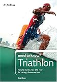 Collins Need to Know? Triathlon: How to Swim, Ride and Run-for Racing, Fitness or Fun by