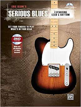 Eric Slone'S Serious Blues -- Expanding Lead & Rhythm: Get Your Fingers To Play What'S In Your Head, Book & Dvd (9781470611170)