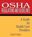 OSHA Regulations and Guidelines: A Guide for Health Care Providers