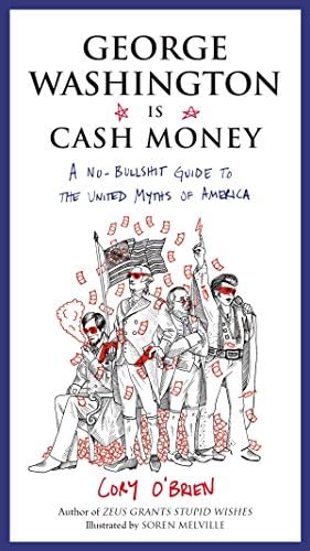George Washington Is Cash Money: A No-Bullshit Guide to the United Myths of America Paperback – May 12, 2015