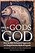 From Gods to God: How the Bible Debunked, Suppressed, or Changed Ancient Myths and Legends