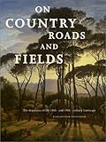 On Country Roads and Fields: The Depiction of the 18Th-And 19Th-Century Landscape by
