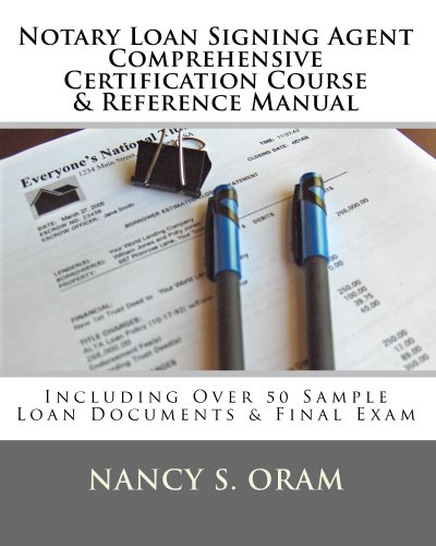 Notary Loan Signing Agent - Comprehensive Certification Course & Reference Manual: Including over 50 Sample Documents & Final Exam