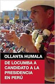 Ollanta Humala De Locumba A Candidato A La Presidencia En